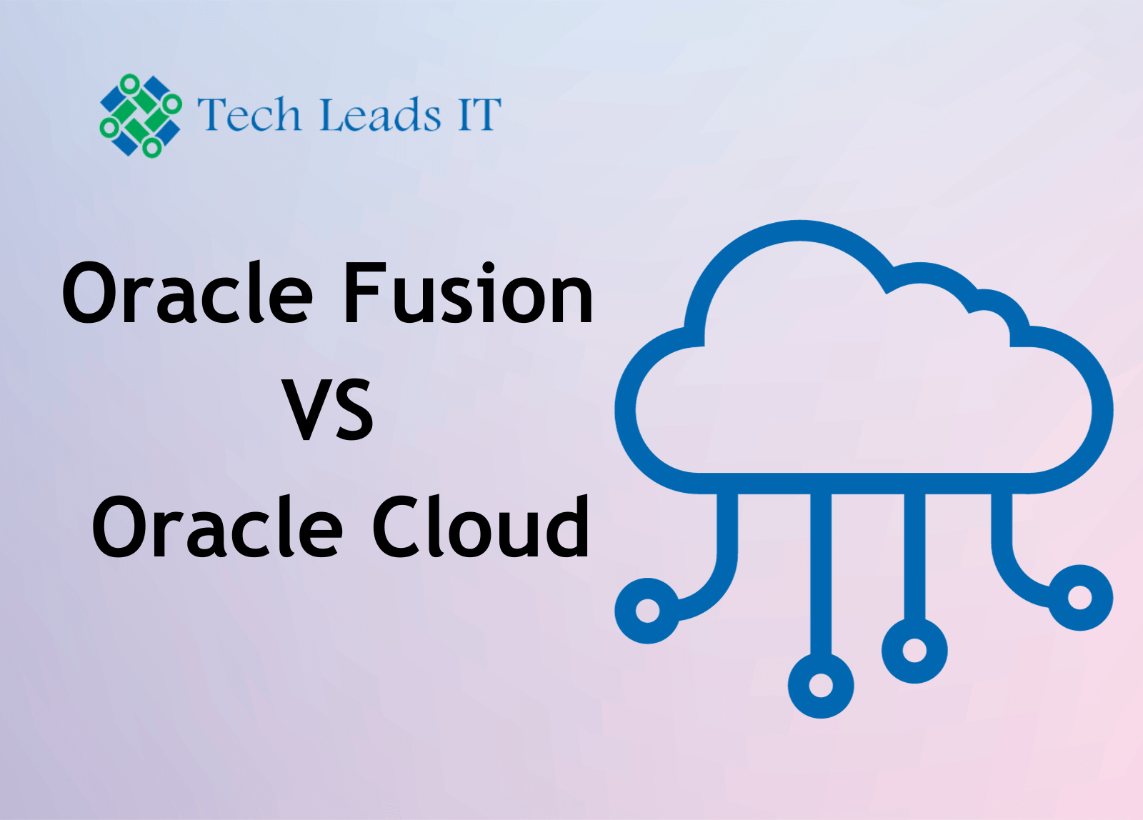 Oracle 047 Oracle Fusion Vs Oracle Cloud | Tech Leads IT